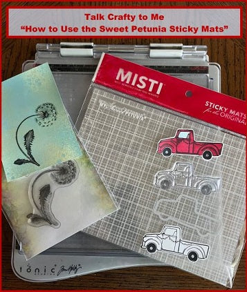 Talk Crafty to Me "How to Use the My Sweet Petunia Sticky Mats"